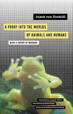 Book cover of A Foray Into The Worlds Of Animals And Humans: With A Theory Of Meaning by Jakob Johann von Uexküll, Joseph D. O'Neil (Trans.)