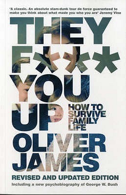 Book cover of They F*** You Up: How To Survive Family Life by Oliver James