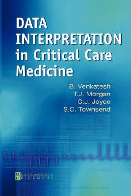 Book cover of Data Interpretation in Critical Care Medicine by Bala Venkatesh, T.J. Morgan, Chris Joyce, Shane Townsend MBBS  FANZCA  FFICANZCA
