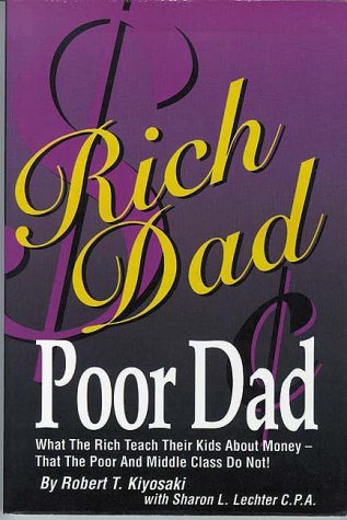 Book cover of Rich Dad, Poor Dad: What The Rich Teach Their Kids About Money That The Poor & Middle Class Don't by Robert T. Kiyosaki, Sharon L. Lechter