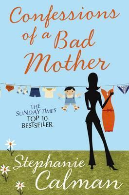 Book cover of Confessions Of A Bad Mother: In The Aisle By The Chill Cabinet No-One Can Hear You Scream by Stephanie Calman