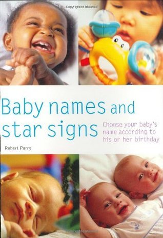 Book cover of Baby Names and Star Signs: Choose Your Baby's Name According to His or Her Birthday by Robert Parry