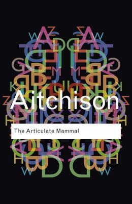 Book cover of The Articulate Mammal: An Introduction to Psycholinguistics by Jean Aitchison