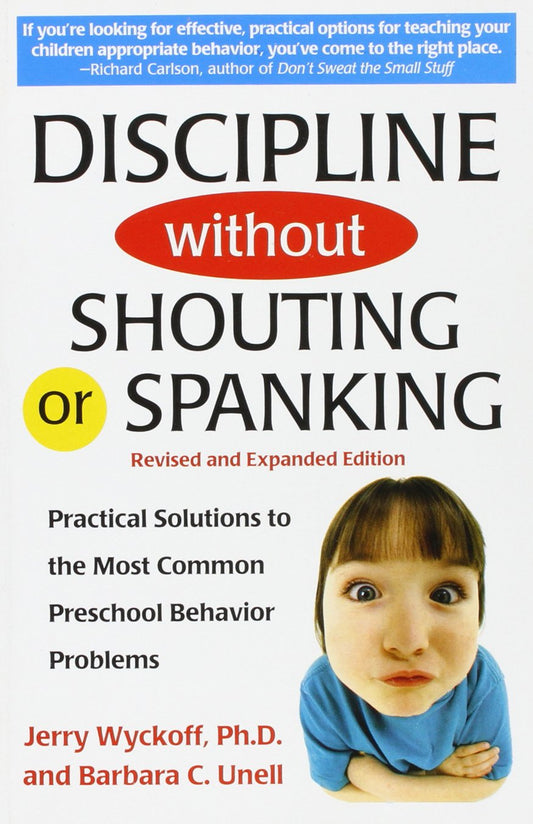 Book cover of Discipline Without Shouting Or Spanking: Practical Solutions To The Most Common Preschool Behaviour Problems by Jerry L. Wyckoff, Barbara C. Unell