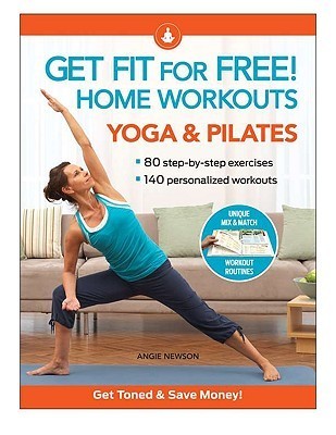 Book cover of Get Fit For Free!: Home Workouts, Yoga And Pilates by Angie Newson