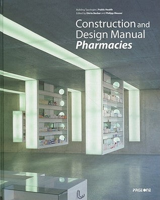 Book cover of Construction and Design Manual: Pharmacies by Dorte Becker (Ed.), Philipp Meuser (Ed.), Klaus Bergdolt (Contribution by)