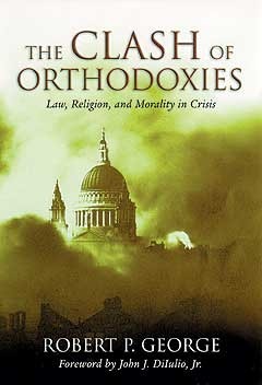 Book cover of The Clash of Orthodoxies: Law, Religion, and Morality in Crisis by Robert P. George