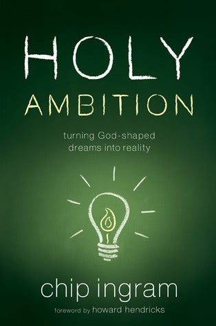 Book cover of Holy Ambition: Turning God-Shaped Dreams Into Reality by Chip Ingram