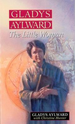Book cover of Gladys Aylward: The Little Woman by Gladys Aylward, Christine Hunter