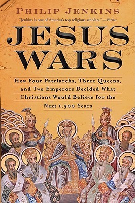 Book cover of Jesus Wars: How Four Patriarchs, Three Queens, And Two Emperors Decided What Christians Would Believe For The Next 1,500 Years by Philip Jenkins