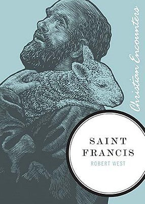 Book cover of Saint Francis: A Biography Of A Man From Assisi Who Embraced Simplicity, Poverty, And Devotion To God by Robert  West