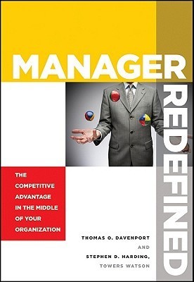Book cover of Manager Redefined: The Competitive Advantage in the Middle of Your Organization by Thomas O. Davenport, Stephen D. Harding