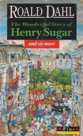 Book cover of The Wonderful Story Of Henry Sugar And Six More by Roald Dahl
