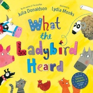 Book cover of What The Ladybird Heard by Julia Donaldson, Lydia Monks (Illus.)