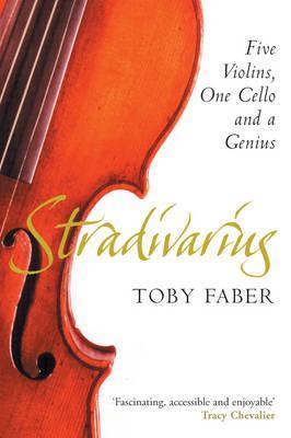 Book cover of Stradivarius: Five Violins, One Cello and a Genius by Toby Faber