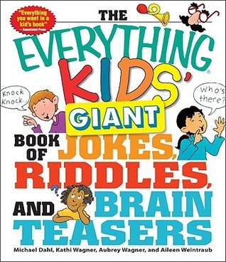 Book cover of The Everything Kids' Giant Book Of Jokes, Riddles, And Brain Teasers by Michael Dahl, Kathi Wagner, Aubrey Wagner, Aileen Weintraub