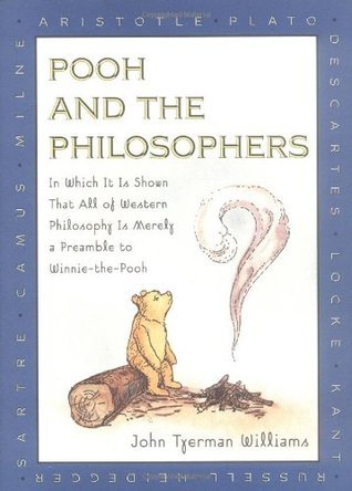 Book cover of Pooh And The Philosophers: In Which It Is Shown That All Of Western Philosophy Is Merely A Preamble To Winnie-The-Pooh by John Tyerman Williams, Ernest H. Shepard (Illus.)