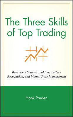 Book cover of The Three Skills Of Top Trading: Behavioral Systems Building, Pattern Recognition, And Mental State Management by Hank Pruden