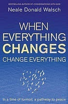 Book cover of When Everything Changes Change Everything by walsch-neale-donald