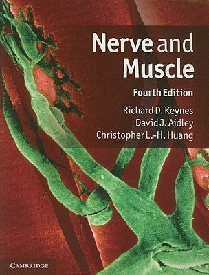 Book cover of Nerve And Muscle, Fourth Edition by Richard Keynes, David J. Aidley, Christopher L.H. Huang