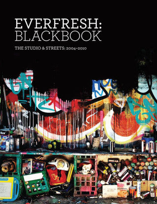 Book cover of Everfresh: Blackbook - The Studio & Streets: 2004-2010 by Everfresh Studio