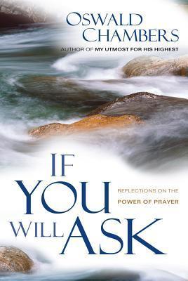Book cover of If You Will Ask: Reflections on the Power of Prayer by Oswald Chambers
