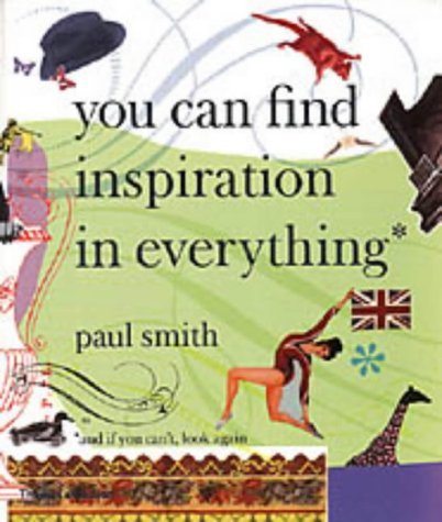 Book cover of Paul Smith: You Can Find Inspiration in Everything by Paul             Smith