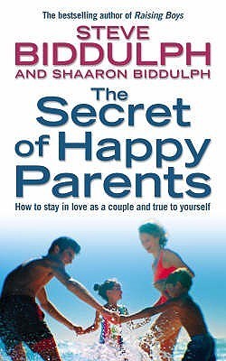 Book cover of The Secret of Happy Parents: How to Stay in Love as a Couple and True to Yourself by Steve Biddulph