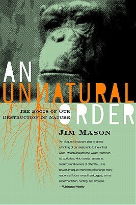 Book cover of An Unnatural Order: Roots of Our Destruction of Nature by Jim Mason