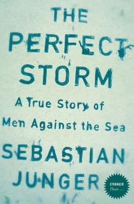 Book cover of The Perfect Storm: A True Story of Men Against the Sea by Sebastian Junger