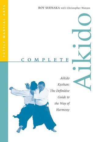 Book cover of Complete Aikido: Aikido Kyohan-The Definitive Guide To The Way Of Harmony by Roy Suenaka, Christopher Watson