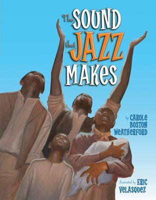 Book cover of The Sound That Jazz Makes by Carole Boston Weatherford, Eric Velásquez (Illus.)