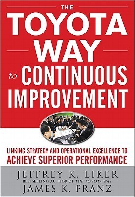 Book cover of The Toyota Way To Continuous Improvement: Linking Strategy And Operational Excellence To Achieve Superior Performance by LIKER, James Franz