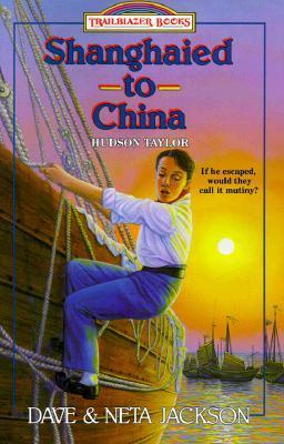 Book cover of Shanghaied To China: Hudson Taylor by Dave Jackson, Neta Jackson