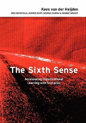 Book cover of The Sixth Sense: Accelerating Organizational Learning With Scenarios by Kees van der Heijden, Ron Bradfield, George Burt, George Cairns, George Wright