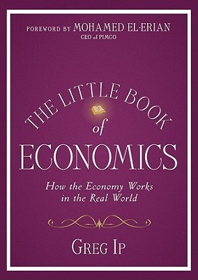 Book cover of The Little Book Of Economics: How The Economy Works In The Real World by Greg Ip