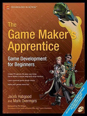 Book cover of The Game Maker's Apprentice: Game Development for Beginners by Jacob Habgood, Mark Overmars, Phil Wilson (Foreword)