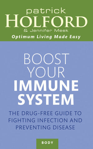 Book cover of Boost Your Immune System: The Drug-Free Guide To Fighting Infection And Preventing Disease by Patrick Holford, Jennifer Meek