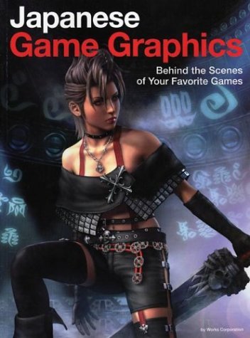 Book cover of Japanese Game Graphics: Behind The Scenes Of Your Favorite Games by Works Corporation, Works Corporation Staff