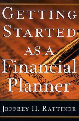 Book cover of Getting Started As A Financial Planner by Jeffrey H. Rattiner