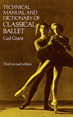 Book cover of Technical Manual And Dictionary Of Classical Ballet by Gail Grant
