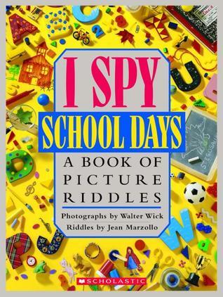 Book cover of I Spy School Days: A Book of Picture Riddles by Walter Wick (Photographer), Jean Marzollo
