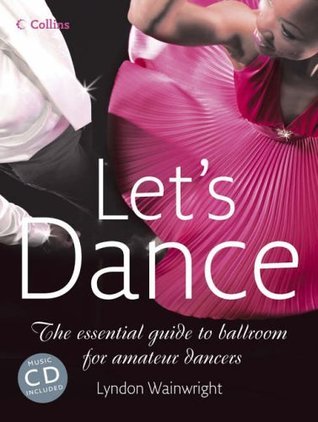 Book cover of Let's Dance: The Essential Guide To Ballroom For Amateur Dancers by Lyndon Wainwright