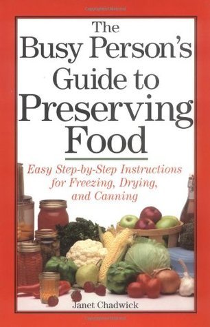 Book cover of The Busy Person's Guide To Preserving Food by Janet Chadwick
