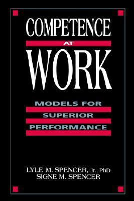 Book cover of Competence at Work: Models for Superior Performance by Lyle M. Spencer, Signe M. Spencer