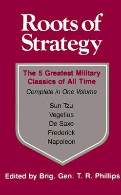 Book cover of Roots Of Strategy: Book 1 - The 5 Greatest Military Classics Of All Time by Thomas R. Phillips (Ed.)