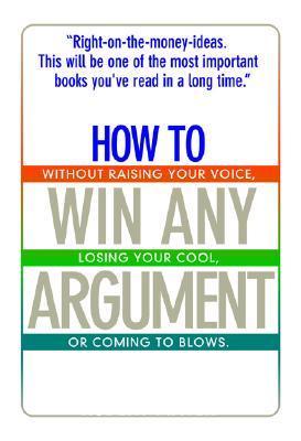 Book cover of How To Win Any Argument: Without Raising Your Voice, Losing Your Cool, Or Coming To Blows by Robert Mayer