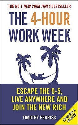 Book cover of The 4-Hour Work Week: Escape the 9-5, Live Anywhere and Join the New Rich by Timothy Ferriss