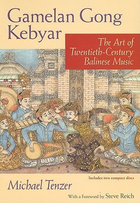 Book cover of Gamelan Gong Kebyar: The Art Of Twentieth-Century Balinese Music by Michael Tenzer