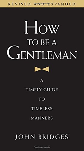 Book cover of How To Be A Gentleman: A Timely Guide To Timeless Wisdom by John Bridges